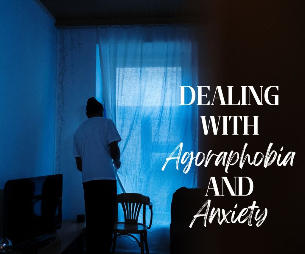 Dealing with Agoraphobia and Anxiety