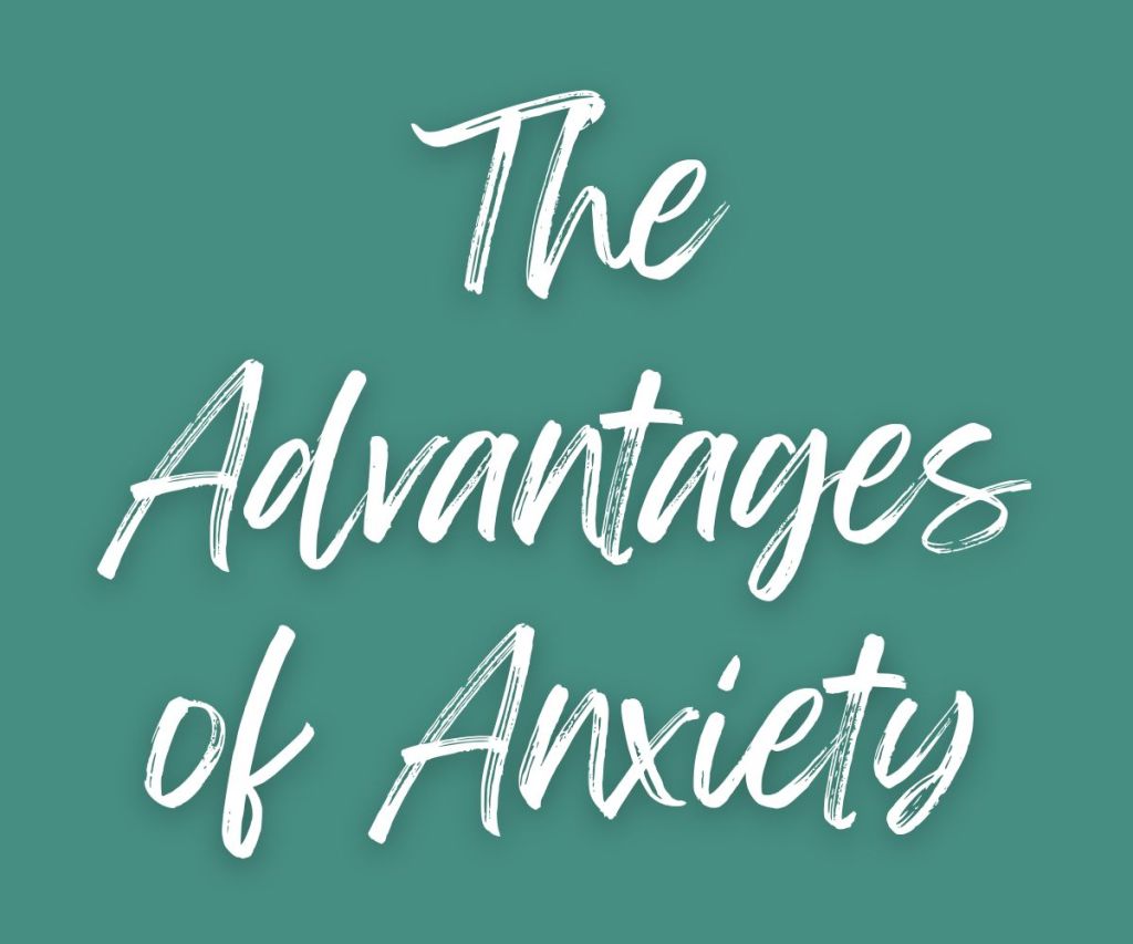 The Advantages of&nbsp;Anxiety