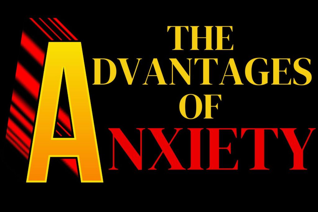 Advantages of anxiety